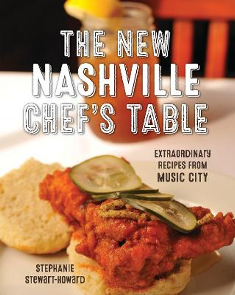 The New Nashville Chef's Table: Extraordinary Recipes From Music City by Stephanie Stewart-Howard