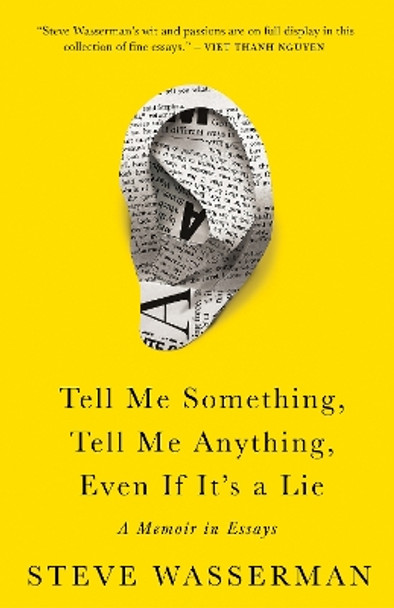 Tell Me Something, Tell Me Anything, Even If It's a Lie: A Memoir in Essays Steve Wasserman 9781597146470