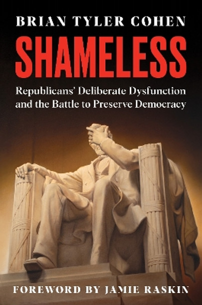 Shameless: Republicans' Deliberate Dysfunction and the Battle to Preserve Democracy Brian Tyler Cohen 9780063392885