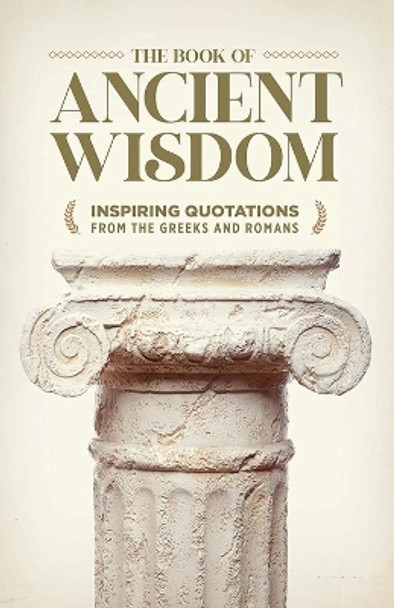 Book of Ancient Wisdom: Inspiring Quotations from the Greeks and Romans Bill Bradfield 9780486853727