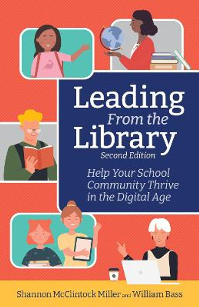Leading From the Library: Help Your School Community Thrive in the Digital Age Shannon McClintock Miller 9798888370056