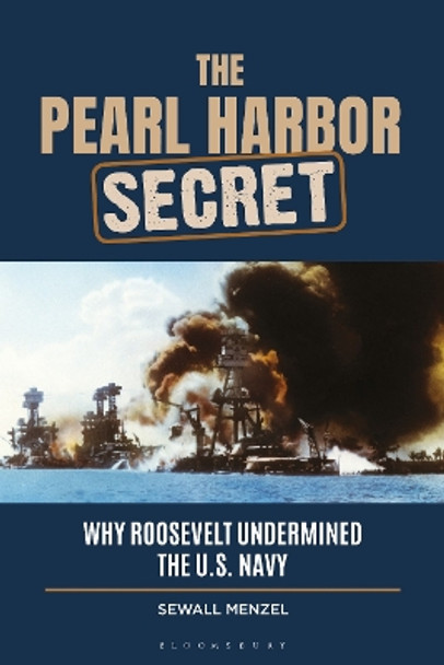 The Pearl Harbor Secret: Why Roosevelt Undermined the U.S. Navy Sewall Menzel 9798765129142