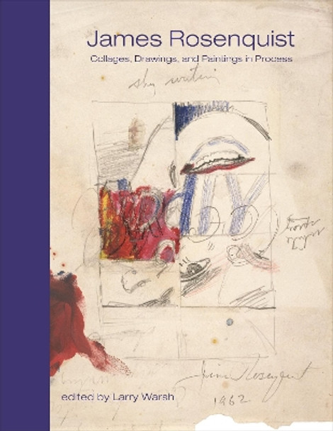 James Rosenquist: Collages, Drawings, and Paintings in Process James Rosenquist 9780691263281
