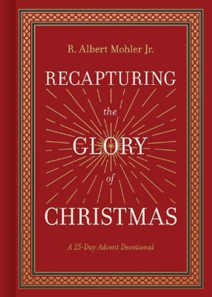 Recapturing The Glory Of Christmas R. Albert Mohler Jr. 9781430097310