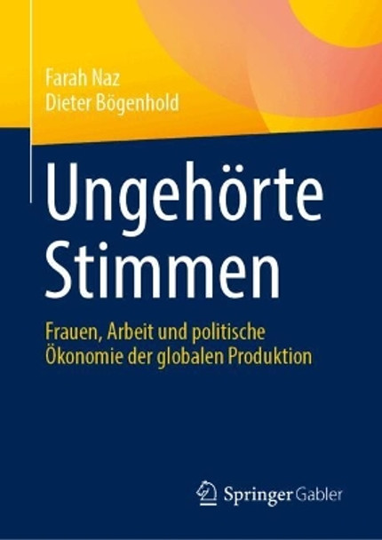 Ungehörte Stimmen: Frauen, Arbeit und politische Ökonomie der globalen Produktion Farah Naz 9783031614569