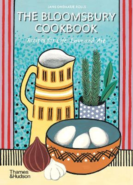 The Bloomsbury Cookbook: Recipes for Life, Love and Art Jans Ondaatje Rolls 9780500297933