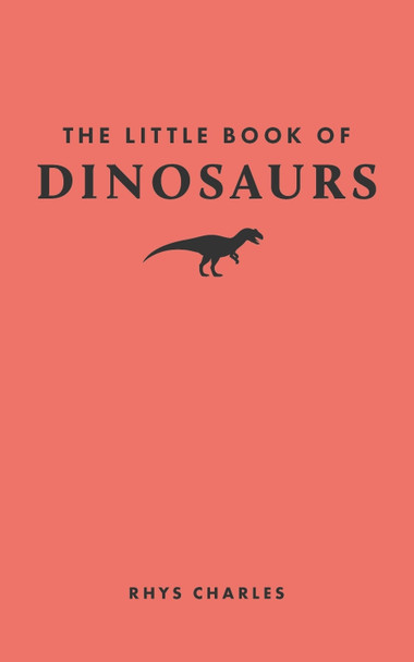 The Little Book of Dinosaurs Rhys Charles 9780691259895