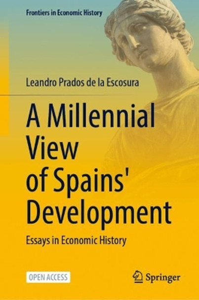 A Millennial View of Spain’s Development: Essays in Economic History Leandro Prados de la Escosura 9783031607912