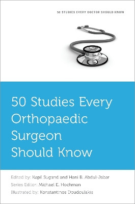 50 Studies Every Orthopaedic Surgeon Should Know Kapil Sugand 9780190096656