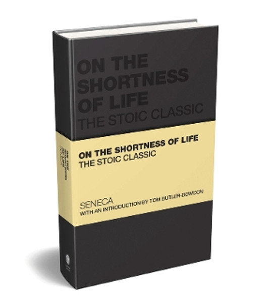 On the Shortness of Life: The Stoic Classic Lucius Annaeus Seneca 9781907312540