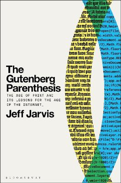 The Gutenberg Parenthesis: The Age of Print and Its Lessons for the Age of the Internet Prof Jeff Jarvis 9798765115862