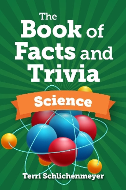 The Book of Facts and Trivia: Science Terri Schlichenmeyer 9781578598632