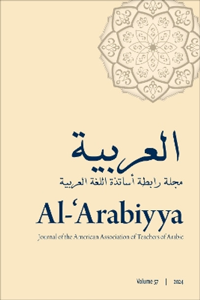 Al-'Arabiyya: Journal of the American Association of Teachers of Arabic, Volume 57, Volume 57 Mohammad T. Alhawary 9781647125349