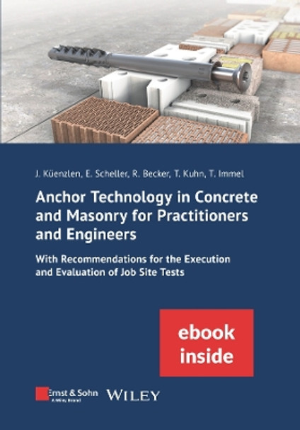 Anchor Technology in Concrete and Masonry for Practitioners and Engineers: With Recommendations for the Execution and Evaluation of Job Site Tests (inkl. E-Book als PDF) Jürgen Küenzlen 9783433033036