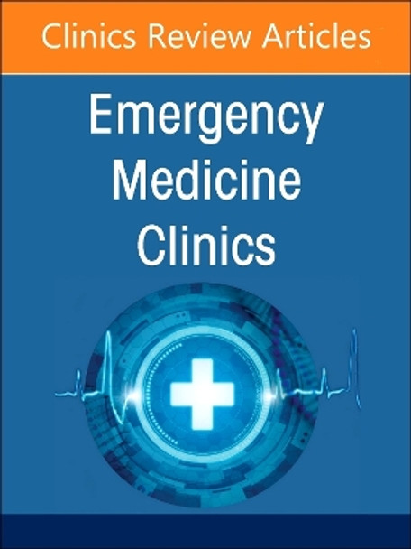 Clinical Ultrasound in the Emergency Department, An Issue of Emergency Medicine Clinics of North America: Volume 42-4 Elsevier Clinics 9780443246807