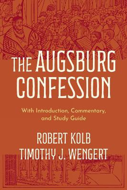 The Augsburg Confession: With Introduction, Commentary, and Study Guide Robert Kolb 9781506494104