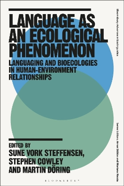 Language as an Ecological Phenomenon: Languaging and Bioecologies in Human-Environment Relationships Sune Vork Steffensen 9781350304482