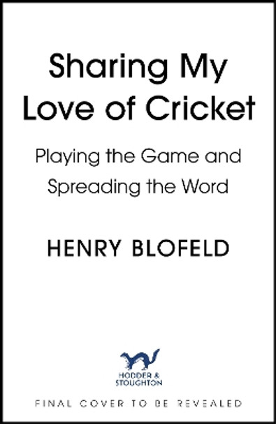 Sharing My Love of Cricket: Playing the Game and Spreading the Word Henry Blofeld 9781399733250