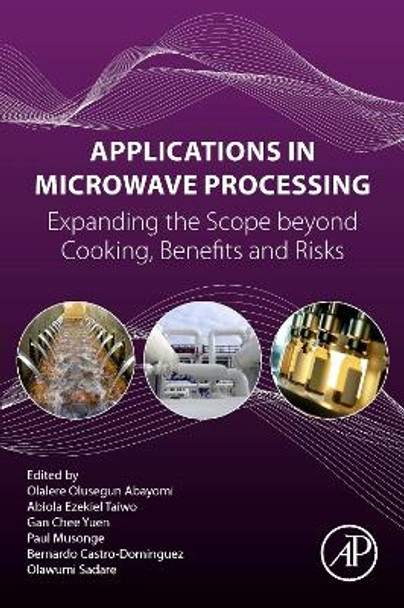 Applications in Microwave Processing: Expanding the Scope beyond Cooking, Benefits and Risks Olalere Olusegun Abayomi 9780443240089