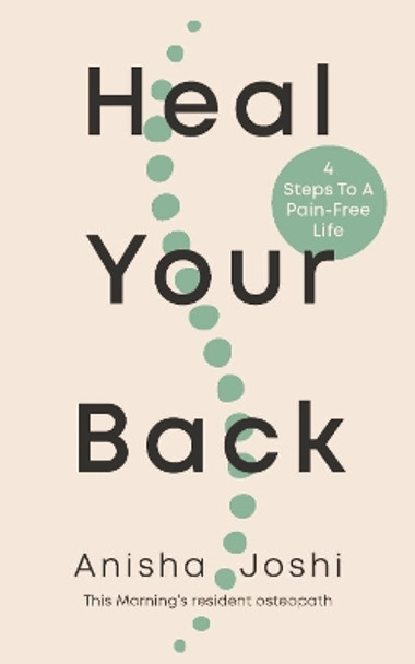 Heal Your Back: 4 Steps to a Pain-free Life Anisha Joshi 9781785044670