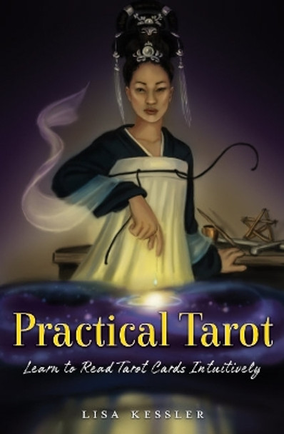 Practical Tarot: Learn to Read Tarot Cards Intuitively Lisa Kessler 9781582709413