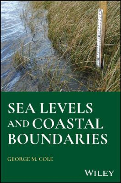 Coastal Boundary Management: A Practical Guide to Sea Levels and Boundaries for Engineers and Surveyors George M. Cole 9781394216888