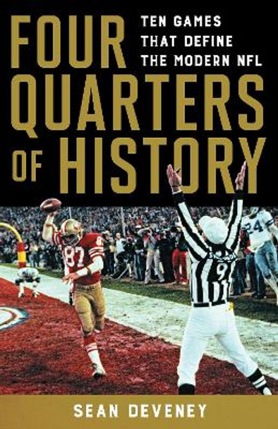 Four Quarters of History: Ten Games That Define the Modern NFL Sean Deveney 9781493062836