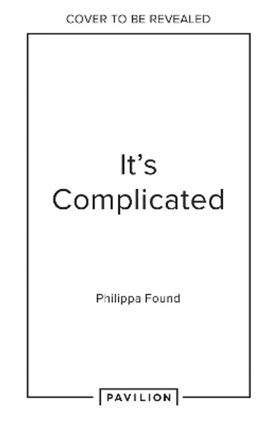 It’s Complicated: Confessions of messy modern love Philippa Found 9780008652609