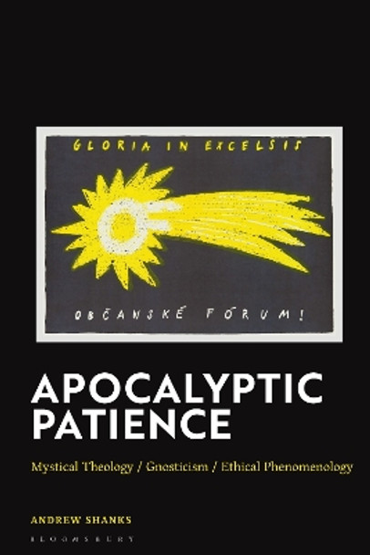 Apocalyptic Patience: Mystical Theology / Gnosticism / Ethical Phenomenology Revd Canon Dr Andrew Shanks 9781350410602