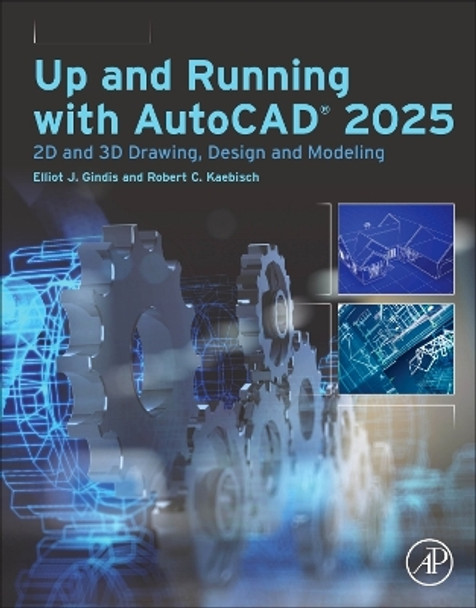 Up and Running with AutoCAD®  2025: 2D and 3D Drawing, Design and Modeling Robert C. Kaebisch 9780443299711