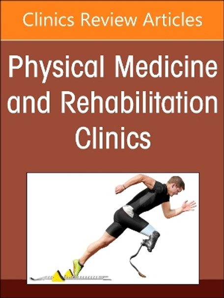 Amputee Rehabilitation, An Issue of Physical Medicine and Rehabilitation Clinics of North America: Volume 35-4 Alex Donaghy 9780443296901