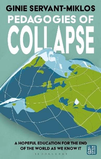 Pedagogies of Collapse: A Hopeful Education for The End of The World as We Know It Dr Ginie Servant-Miklos 9781350400498