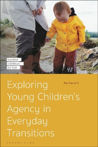 Exploring Young Children’s Agency in Everyday Transitions Pernille Juhl 9781350188334