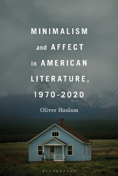 Minimalism and Affect in American Literature, 1970-2020 Professor or Dr. Oliver Haslam 9798765109397