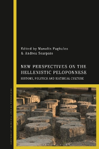 New Perspectives on the Hellenistic Peloponnese: History, Politics and Material Culture Dr Manolis Pagkalos 9781350228900