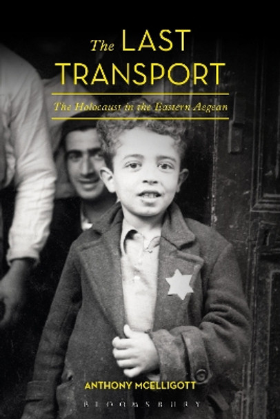 The Last Transport: The Holocaust in the Eastern Aegean Anthony McElligott 9781474227988