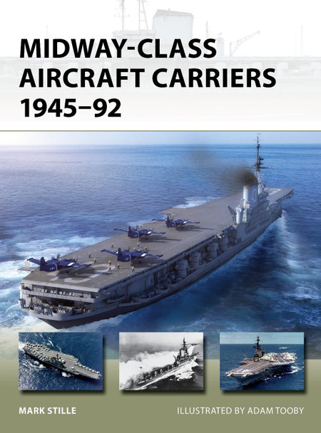 Midway-Class Aircraft Carriers 1945–92 Mark Stille 9781472860484