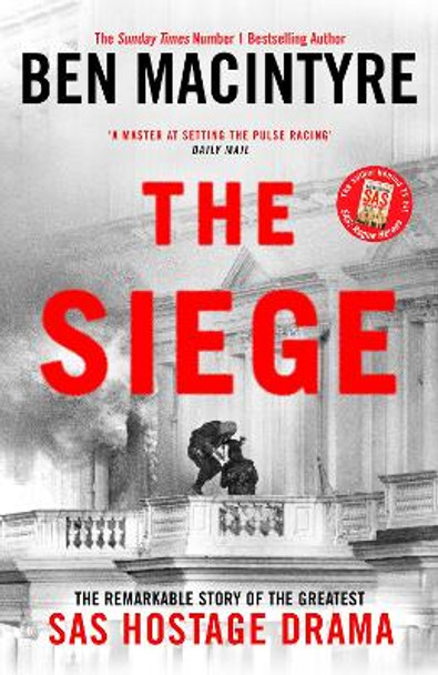 The Siege: The Remarkable Story of the Greatest SAS Hostage Drama Ben Macintyre 9780241675670