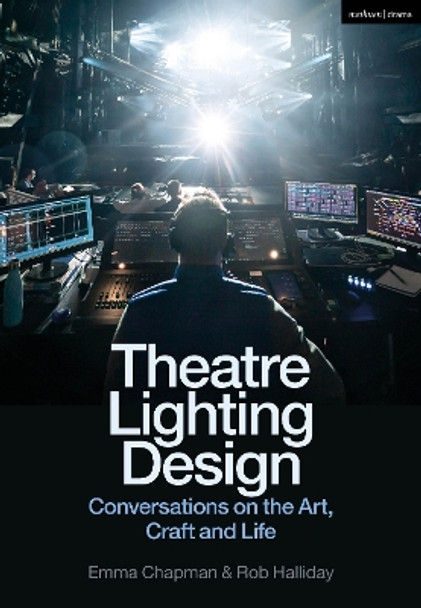 Theatre Lighting Design: Conversations on the Art, Craft and Life Rob Halliday 9781350295926