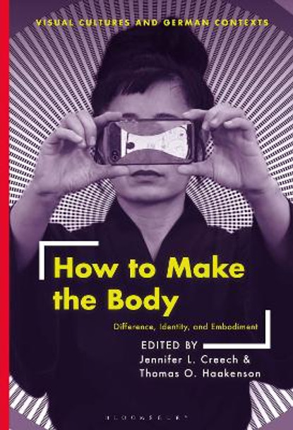 How to Make the Body: Difference, Identity, and Embodiment Jennifer Creech 9781350194083