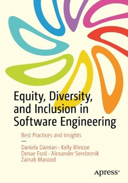 Equity, Diversity, and Inclusion in Software Engineering: Best Practices and Insights Daniela Damian 9781484296509