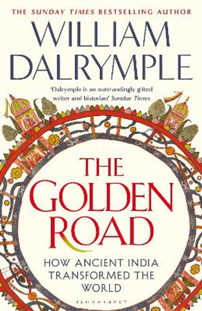 The Golden Road: How Ancient India Transformed the World William Dalrymple 9781408864418