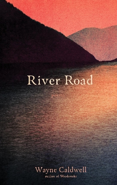 River Road: Poems Wayne Caldwell 9781958888353