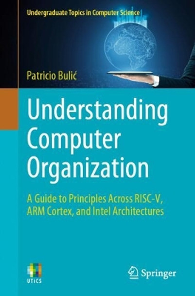 Understanding Computer Organization: A Guide to Principles Across RISC-V, ARM Cortex, and Intel Architectures Patricio Bulić 9783031580741