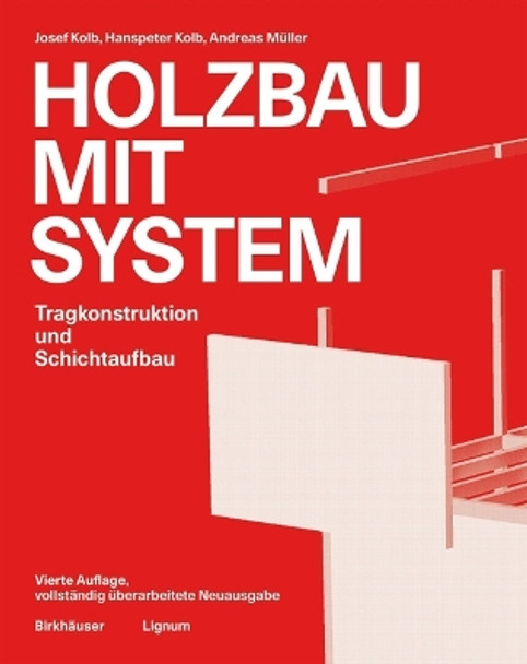 Holzbau mit System: Tragkonstruktion und Schichtaufbau Josef Kolb 9783035626438