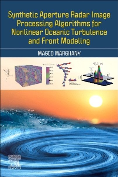 Synthetic Aperture Radar Image Processing Algorithms for Nonlinear Oceanic Turbulence and Front Modeling Maged Marghany 9780443191558