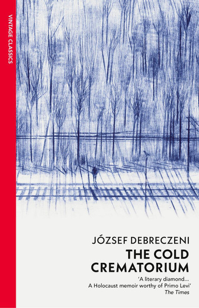 Cold Crematorium: Reporting from the Land of Auschwitz József Debreczeni 9781784878887