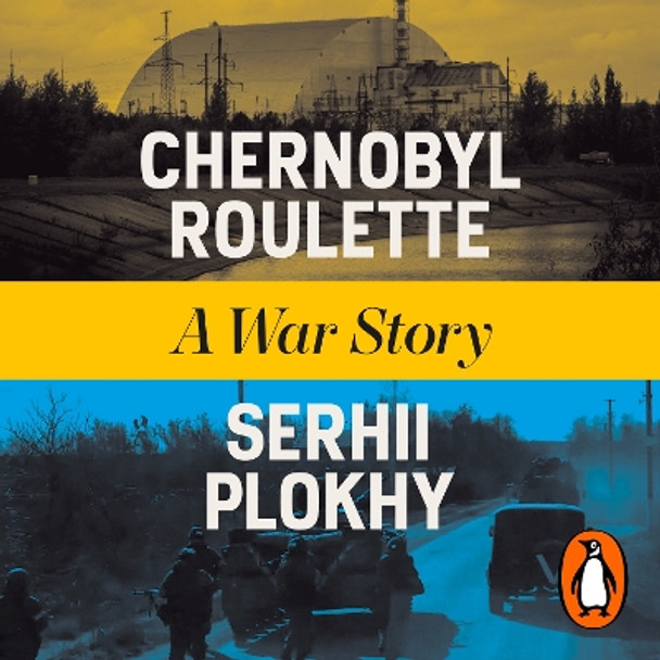 Chernobyl Roulette: A War Story Serhii Plokhy 9781802066050