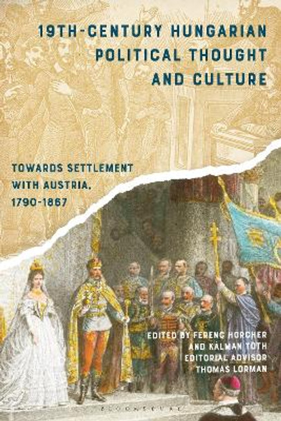 19th-Century Hungarian Political Thought and Culture: Towards Settlement with Austria, 1790-1867 Dr Ferenc Hörcher 9781350202955