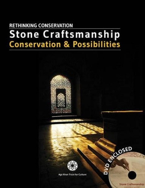 Stone Craftsmanship: Conservation & Possibilities Aga Khan Trust for Culture 9781935677550